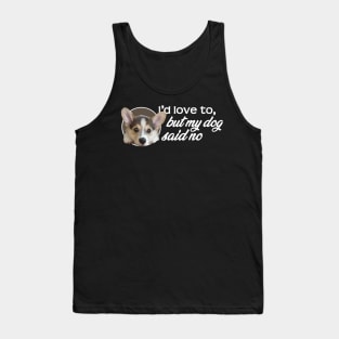 I'd Love To...But My Dog Said No - Puppy Tank Top